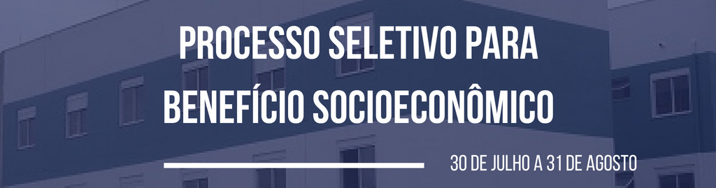 Banner horizontal colorido em fundo azul com o texto: processo seletivo para benefício socioeconômico. de 30 de julho a 31 de agosto