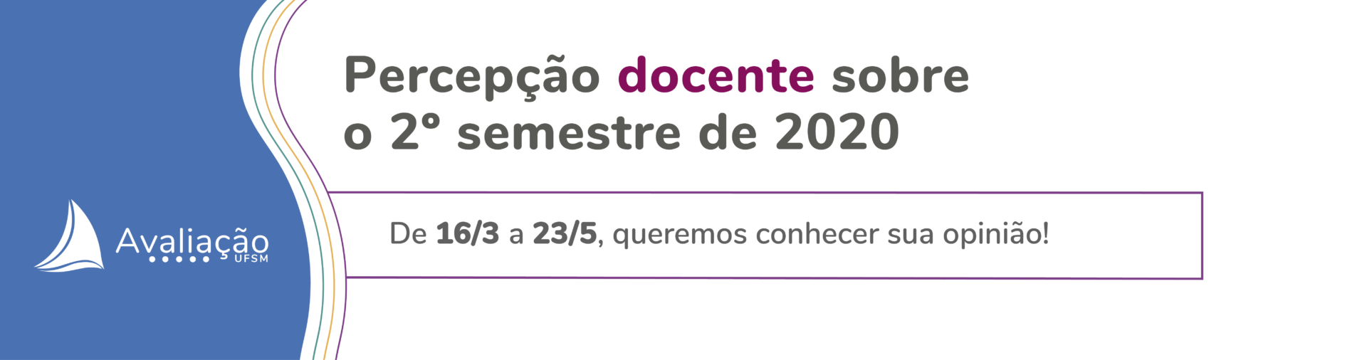 Banner branco com onda azul e texto: Percepção docente sobre o 2º semestre de 2020. De 16/3 a 18/4, queremos conhecer sua opinião!