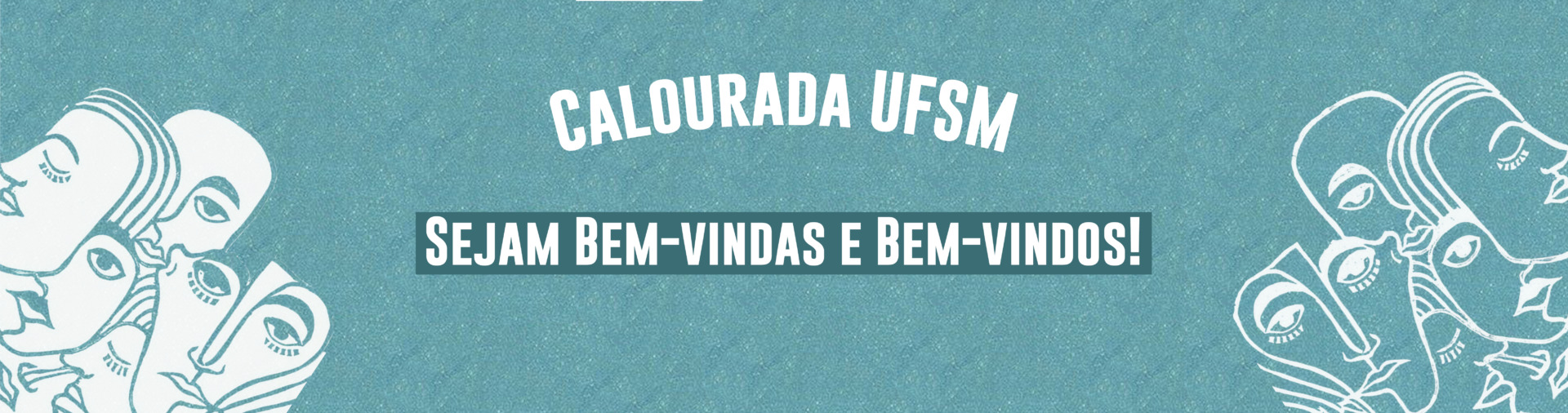 Banner azul claro com ilustrações de rostos brancos e texto: Calourada UFSM. Sejam bem-vindas e bem-vindos!