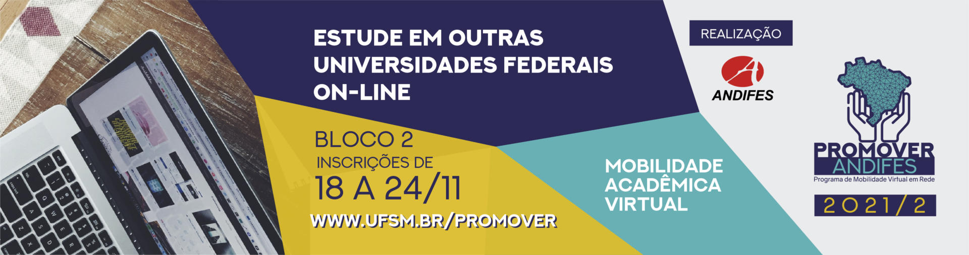 Promover Andifes. Programa de mobilidade acadêmica virtual. Estude em outras universidades federais on-line. Inscrições Bloco 2: 18 a 24/11. 2021.2