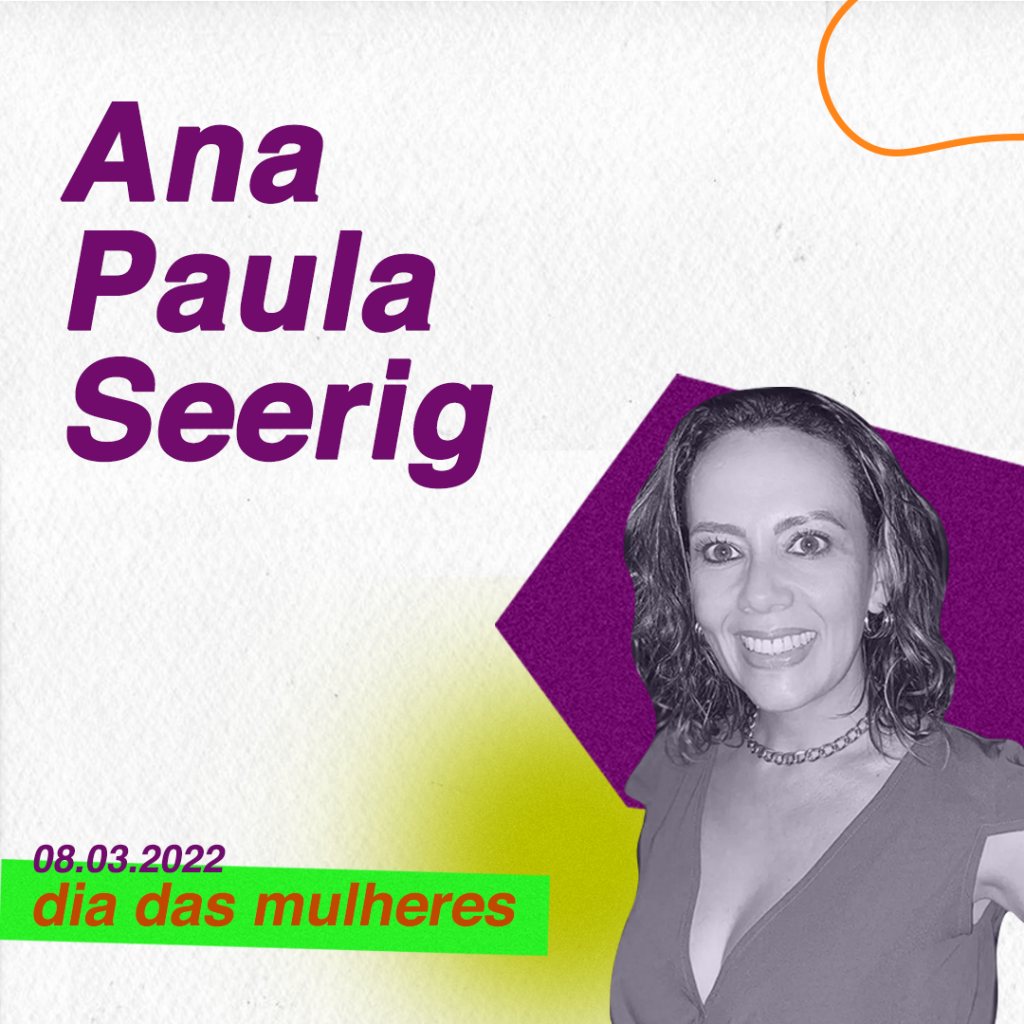 Card branco com roxo e verde e foto preto e branco de mulher com cabelos longos cacheados. Texto: Ana Paula Seerig, Dia da Mulher