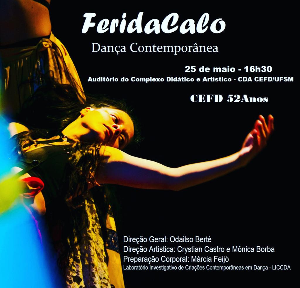 Dançarina à esquerda realiza um movimento com os braços abertos. Acima dela, com letras brancas em fundo preto as informações: Ferida Calo, Dança Contemporânea. Dia 25 de maio - 16 horas e 30 minutos. CEFD 52 anos. Abaixo, à direita as informações: Direção Geral: Odailso Berté; Direção Artística: Cristian Castro e Mônica Borba; Preparação Corporal: Márcia Feijó. Laboratório investigativo de Criações Contemporâneas em Dança.