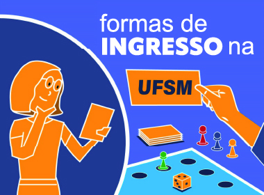 arte colorida com ilustração de uma menina em cor laranja, ao lado a inscrição formas de ingresso na ufsm, e embaixo um desenho de tabuleiro de jogo