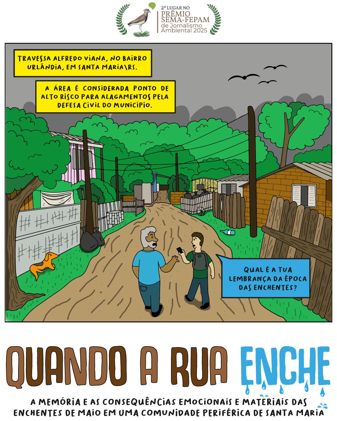 Quadro colorido vertical com o título "Quando a rua enche". O quadro mostra o repórter de costas e uma fonte, um senhor de idade, desenhados de forma estilizadas. Os dois estão de costas e andam por uma rua não asfaltada. Dos dois lados, estão casas de um piso, árvores, postes de energia e um cachorro caramelo. Acima, o céu cinzento, com alguns pássaros voando baixo.