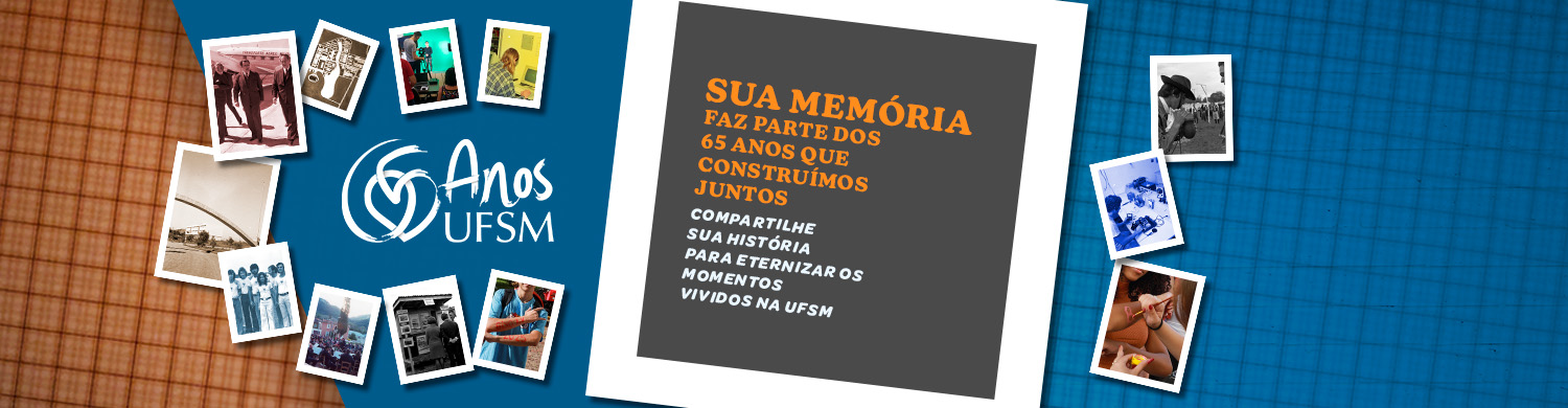Arte colorida com fotos e as frases "Sua memória faz parte dos 65 anos que construímos juntos. Compartilhe sua história para eternizar os momentos vividos na UFSM"