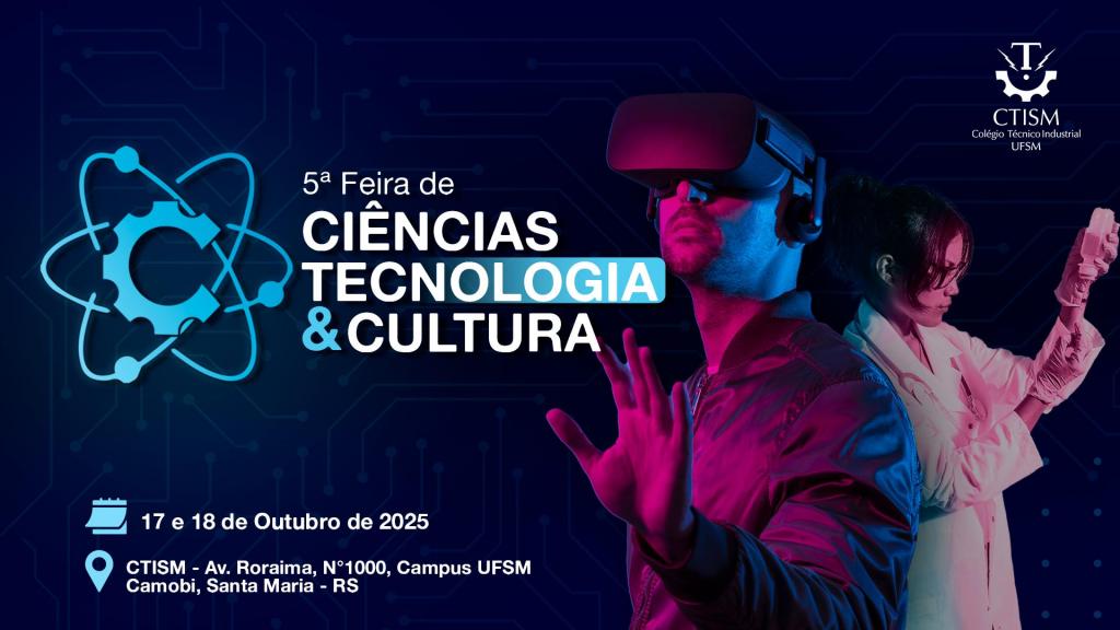 Banner colorido horizontal da feira. O banner traz como texto 5ª Feira de Ciências, Tecnologia e Cultura do CTISM, dias 17 e 18 de outubro, no CTISM. A imagem traz um homem com óculos realidade virtual tocando no ar e uma mulher com um segurando e olhando para um tudo de ensaio.