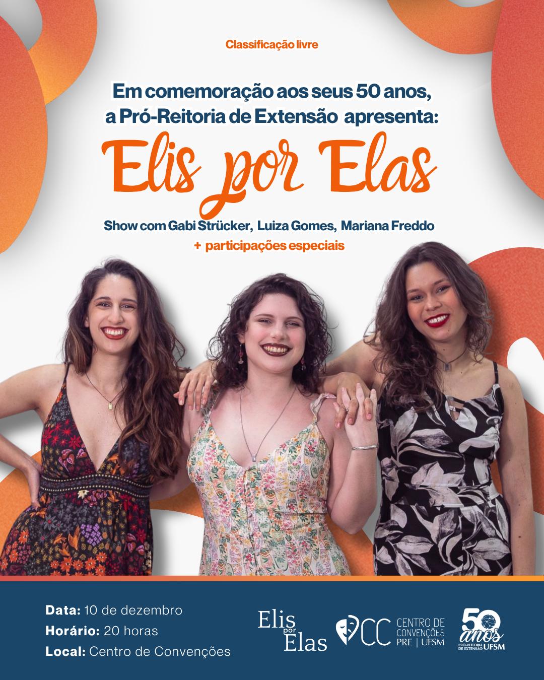 Imagem colorida vertical. O cartaz traz a imagem de três mulheres jovens abraçadas. Todas usam maquiagem, cabelos soltos vestidos com estampas florais. O cartaz traz o título Elis e Elas em laranja. 