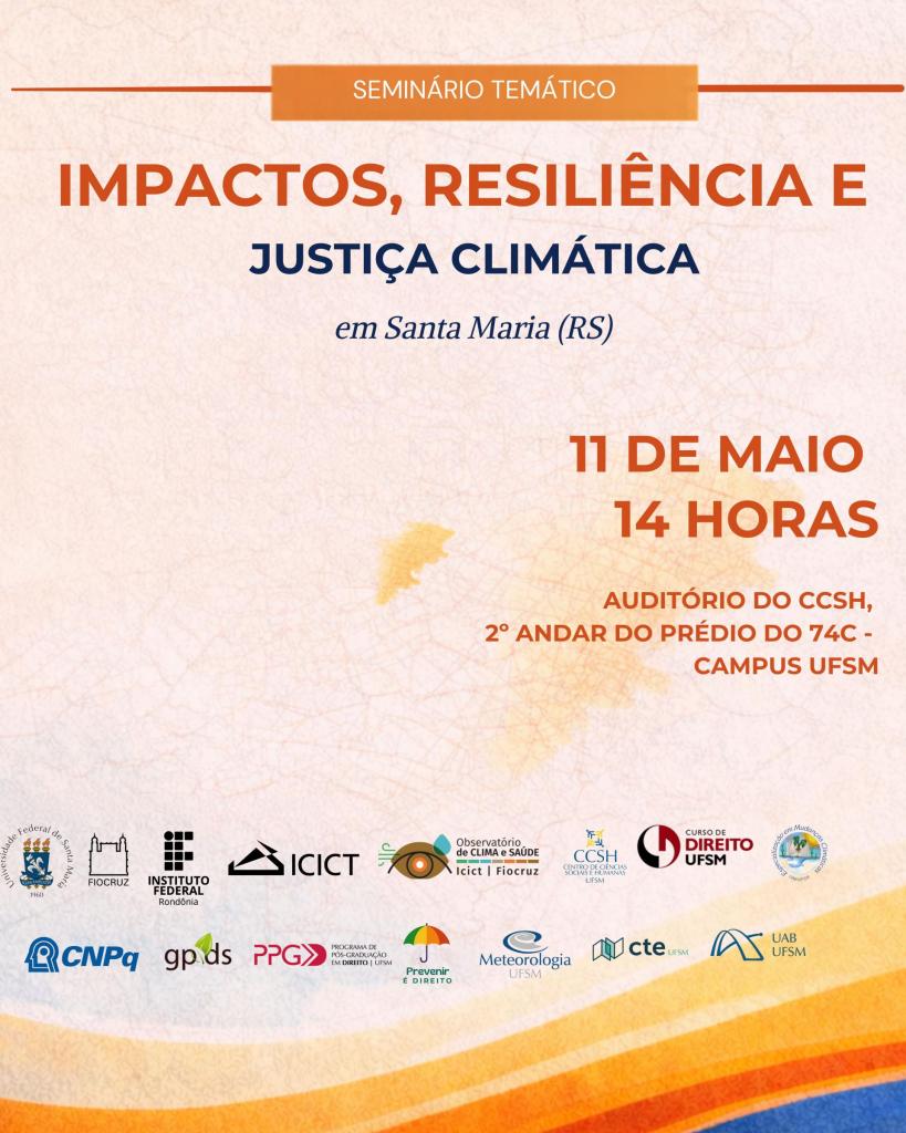 Primeira peça de divulgação em formato vertical com tons pastéis de laranja e linhas curvas em laranja e azul. O título é Impactos, resiliência e justiça climática. O evento será no dia 11 de maio às 14h. No canto inferior, uma série de marcas dos realizadores, como a UFSM, a Fiocruz e o CNPq.