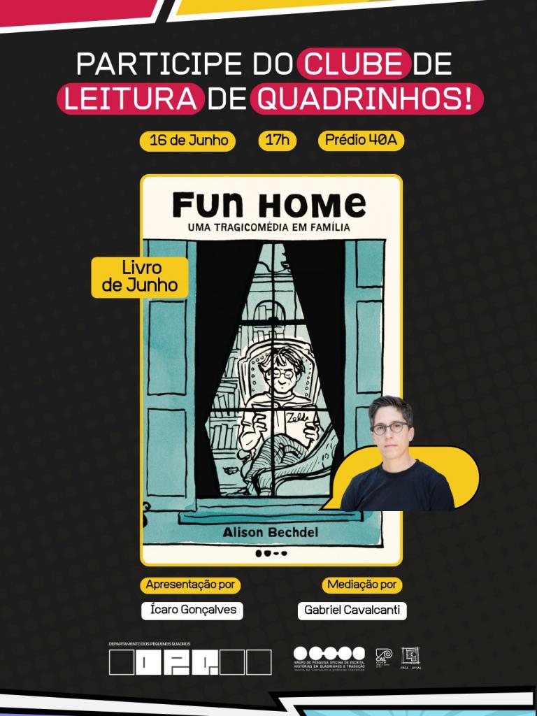 Imagem colorida vertical com fundo em preto. A peça traz como texto "Participe do clube de leitura de quadrinhos" no dia 16 de junho, às 17h, no prédio 40. Livro de junho: Fun House, de Alisson Bechdel. A capa do livro traz a ilustração de uma janela através da qual se pode ver uma pessoa sentada lendo um livro. A peça ainda traz a foto de um homem de óculos, o comentador da obra