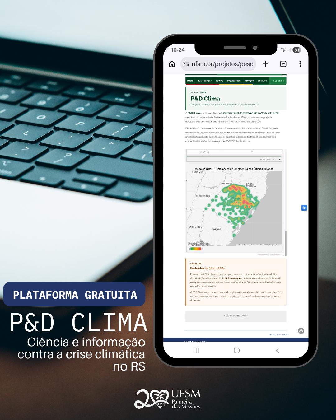 Imagem colorida vertical. A peça gráfica tem como imagem de fundo o teclado de um notebook acima de uma mesa. Em destaque, a tela de um celular com uma das imagens da P&D Clima, incluindo um mapa do Rio Grande do Sul. No canto inferior à esquerda, o título, em branco, P&D Clima. Mais abaixo, o selo de 20 anos da UFSM-PM