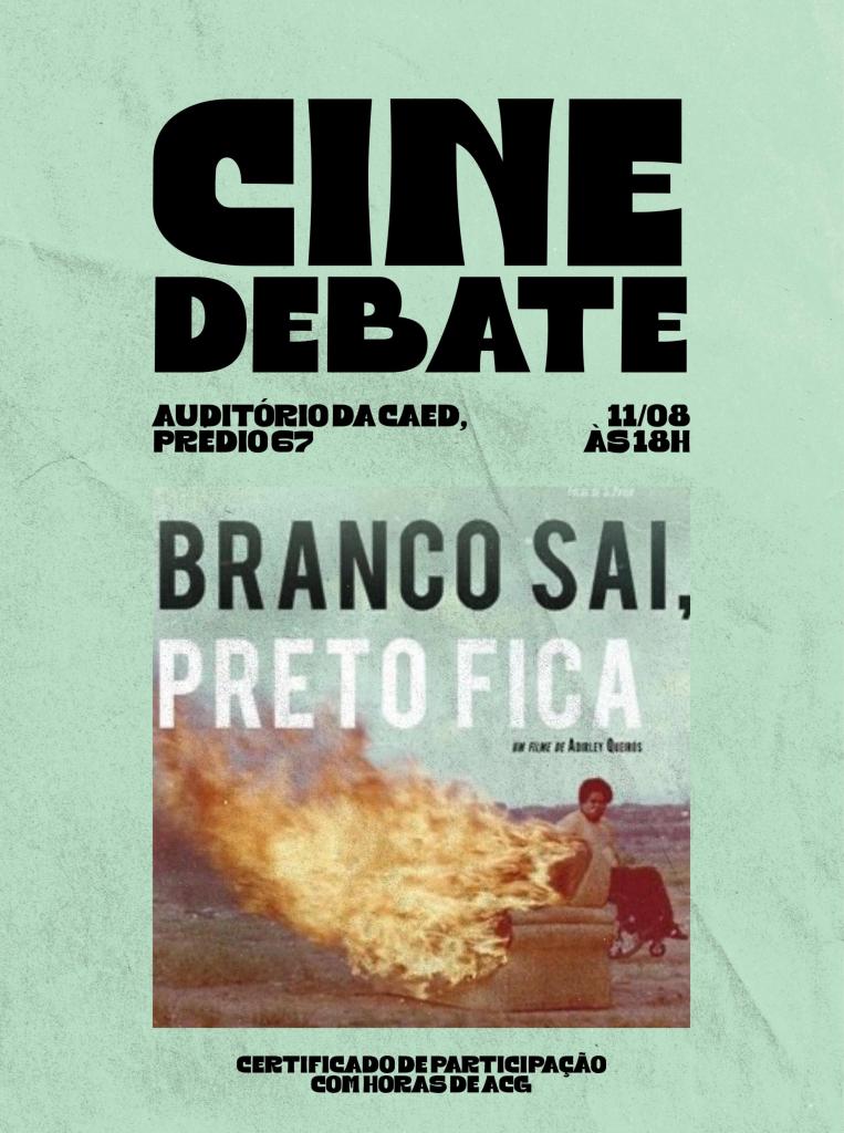 Cartaz de divulgação do cinedebate com fundo em verde água e imagem do filme que mostra uma pessoa negra sentada em uma cadeira de rodas em um ambiente aberto atrás de um sofá pegando fogo. O cartaz traz o título "Branco sai, preto fica" e informa que será no auditório da CAED no dia 11 às 18h
