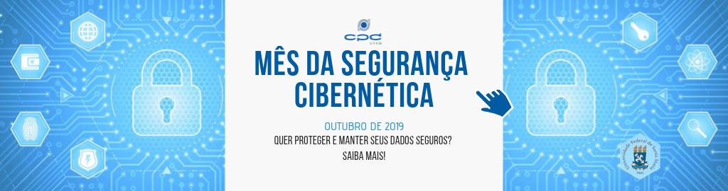 Imagem retangular em azul e branco com desenho de um cadeado e hexágonos em roda. No centro há um quadrado branco, onde está escrito, em azul,. Mês da segurança cibernética: outubro de 2019, quer proteger e manter seus dados seguros? saiba mais! Acima do texto há o logo do CPD, e no canto inferior direito, o brasão da UFSM