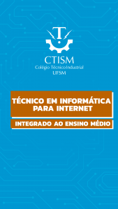Card com fundo azul e padrão de circuitos eletrônicos. No topo, o logotipo branco do CTISM - Colégio Técnico Industrial UFSM. No centro, em destaque em um retângulo laranja escuro com letras brancas: "TÉCNICO EM INFORMÁTICA INTERNET”- INTEGRADO AO ENSINO MÉDIO".