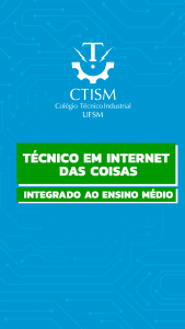 Card com fundo azul e padrão de circuitos eletrônicos. No topo, o logotipo branco do CTISM - Colégio Técnico Industrial UFSM. No centro, em destaque em um retângulo verde com letras brancas: "TÉCNICO EM INTERNET DAS COISAS”- INTEGRADO AO ENSINO MÉDIO".