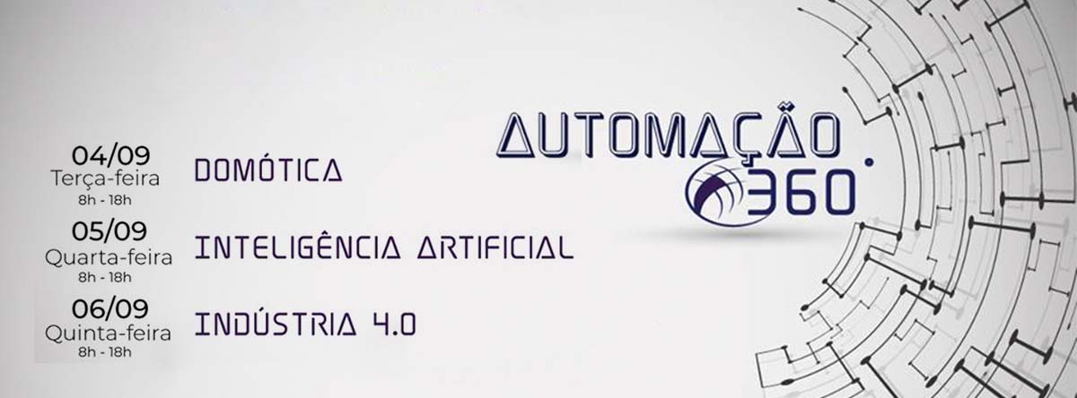 Imagem retangular em que está escrito automação 360 mais dias e horários do eventos, são eles: 04, 05 e 06 de setembro, das 8 às 18 horas. Os assuntos são: Domótica, Inteligência Artificial e Indústria 4.0.