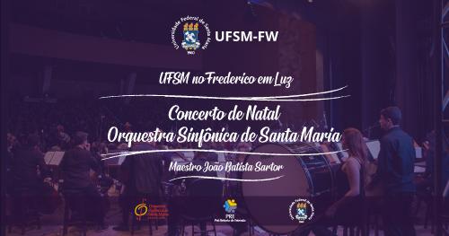 Layout com fundo roxo, com escritas em branco "UFSM no Frederico em Luz, Concerto de Natal da Orquestra Sinfônica de Santa Maria", abaixo, estão as marcas da Orquestra, da Pró-reitoria de Extensão e da UFSM.