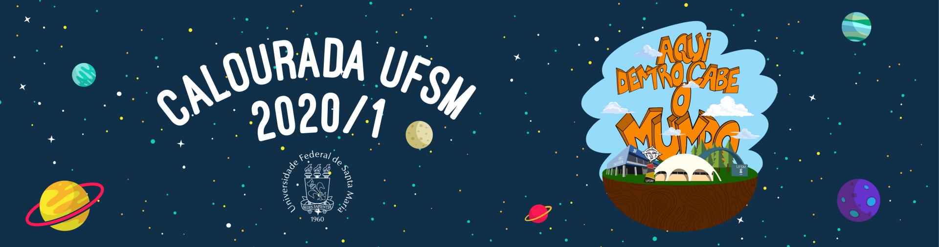 Imagem com fundo azul escuro, fazendo referência ao espaço sideral, com planetas espalhados por toda a imagem. Está escrito "Calourada UFSM 2020/1" e ao lado "Aqui dentro cade o mundo".