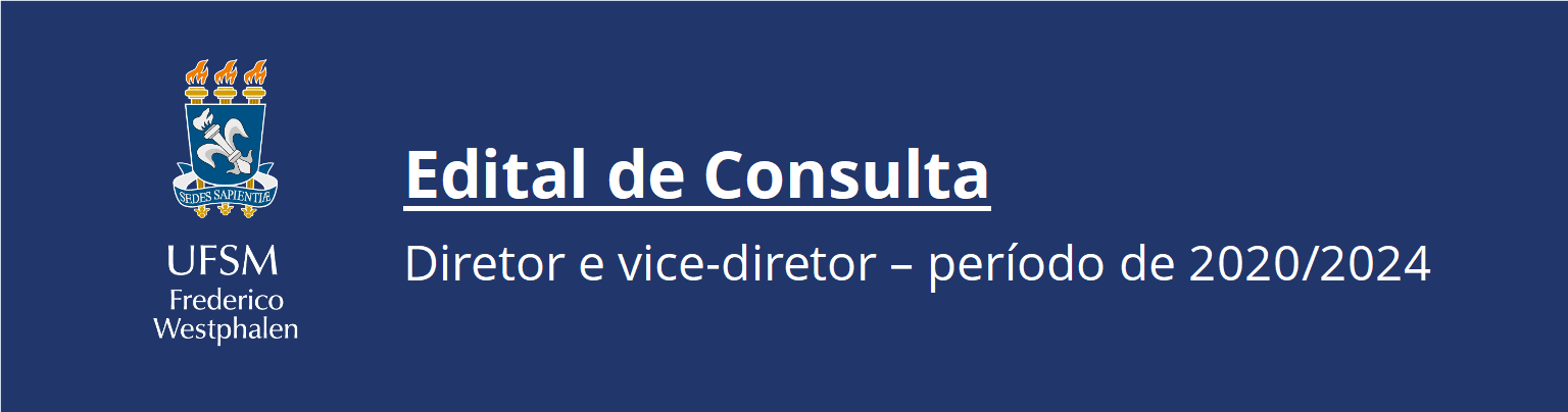 Banner com fundo azul escuro, com o logotipo da UFSM-FW e a frase "edital de consulta - diretor e vice-diretor para período de 2020 a 2024" em branco.