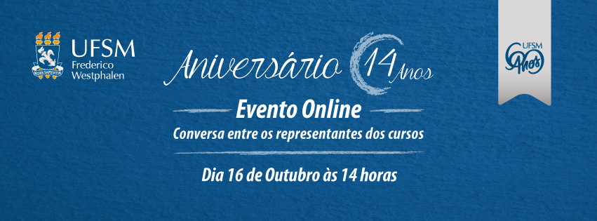 imagem retangular comemorativa aos 14 anos da UFSM-FW, com fundo azul. Em branco, está escrito "evento online, conversa com representantes dos cursos - dia 16 de outubro às 14 horas,