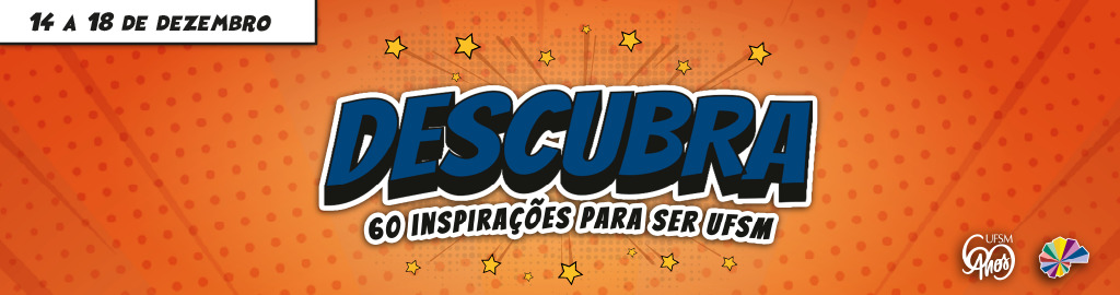 Descrição da imagem: Imagem retangular horizontal laranja, azul e amarela com o texto: 14 a 18 de dezembro Descubra 60 inspirações para ser UFSM