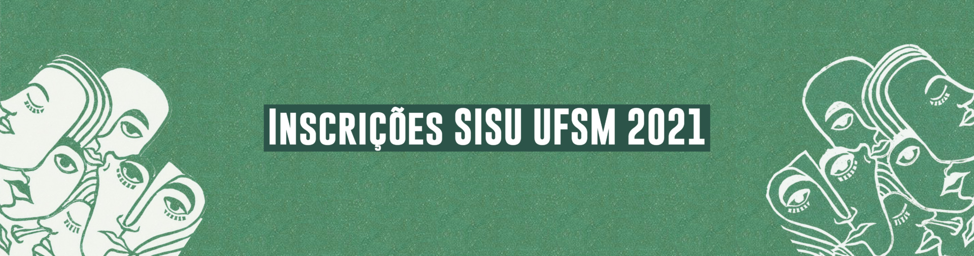Banner verde com rostos estilizados brancos e texto: Inscrições SiSU UFSM 2021