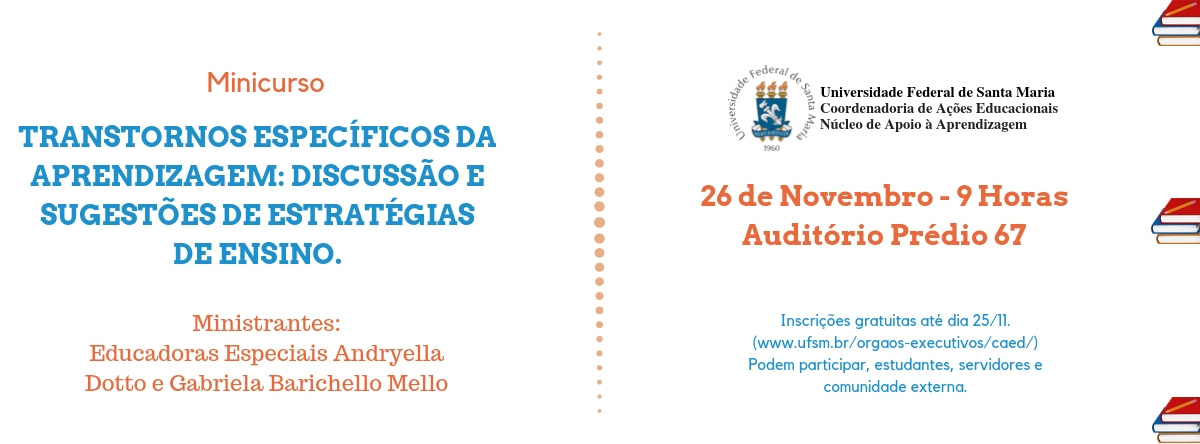 Minicurso “Transtornos Específicos da Aprendizagem: discussão e sugestões de estratégias de ensino” acontecerá no dia 26/11, das 9h às 12h no auditório do prédio 67 da UFSM. Inscrições até 25/11.