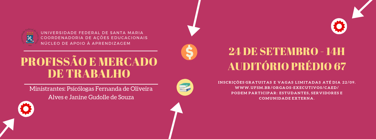 Curso Profissão e Mercado de Trabalho. 24/09/2019, das 14h às 17h no auditório do prédio 67. Promoção Núcleo de Apoio À Aprendizagem - CAED UFSM