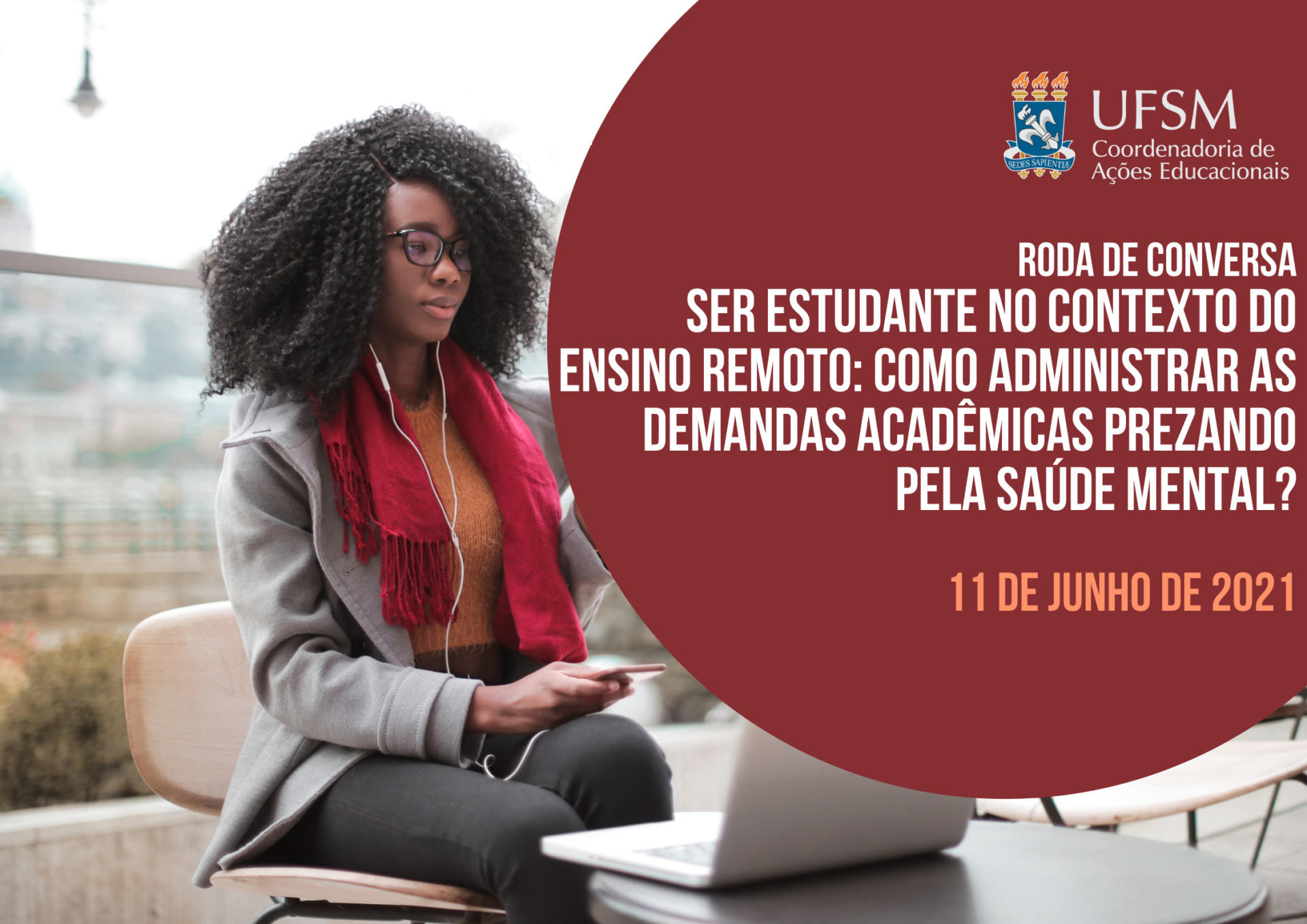 "Roda de conversa: Ser estudante no contexto do ensino remoto: como administrar demandas acadêmicas prezando pela saúde mental? 11 de junho de 2021