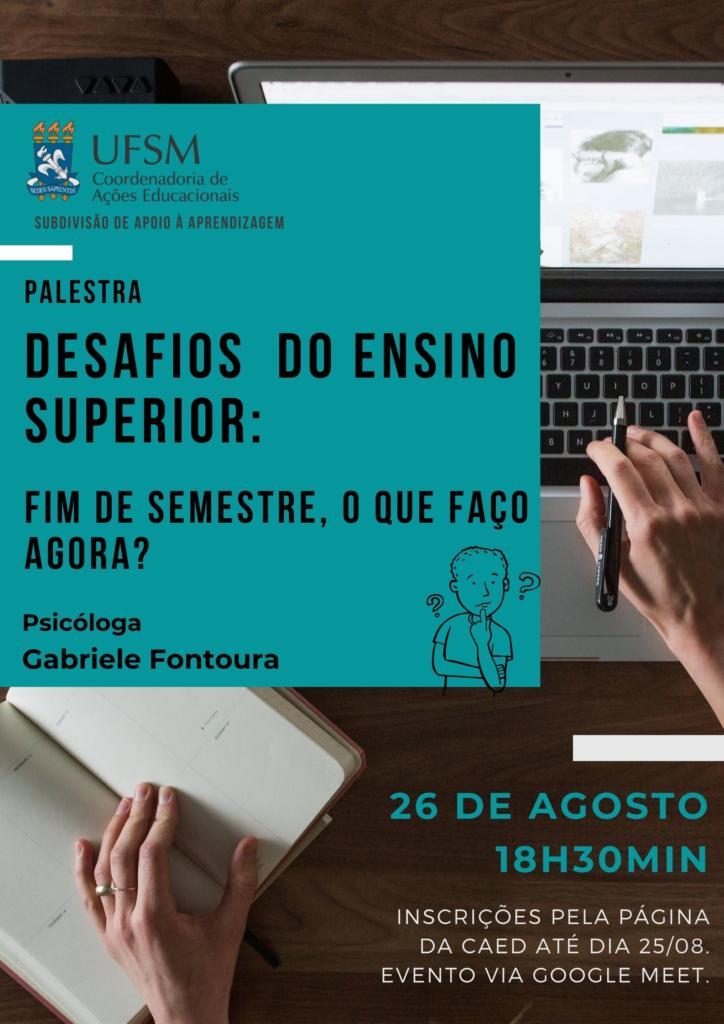 CARTAZ Palestra Desafios do Ensino Superior Fim de semestre, o que faço agora