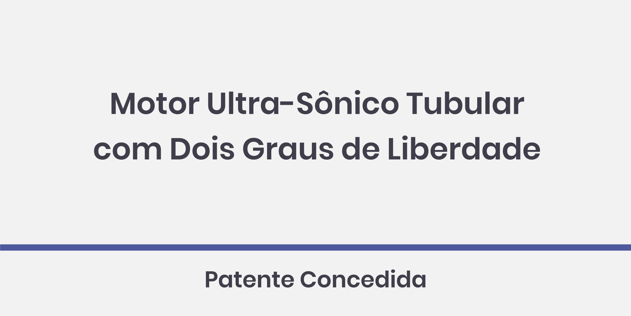 Motor Ultra-Sônico Tubular com Dois Graus de Liberdade; Patente Concedida.