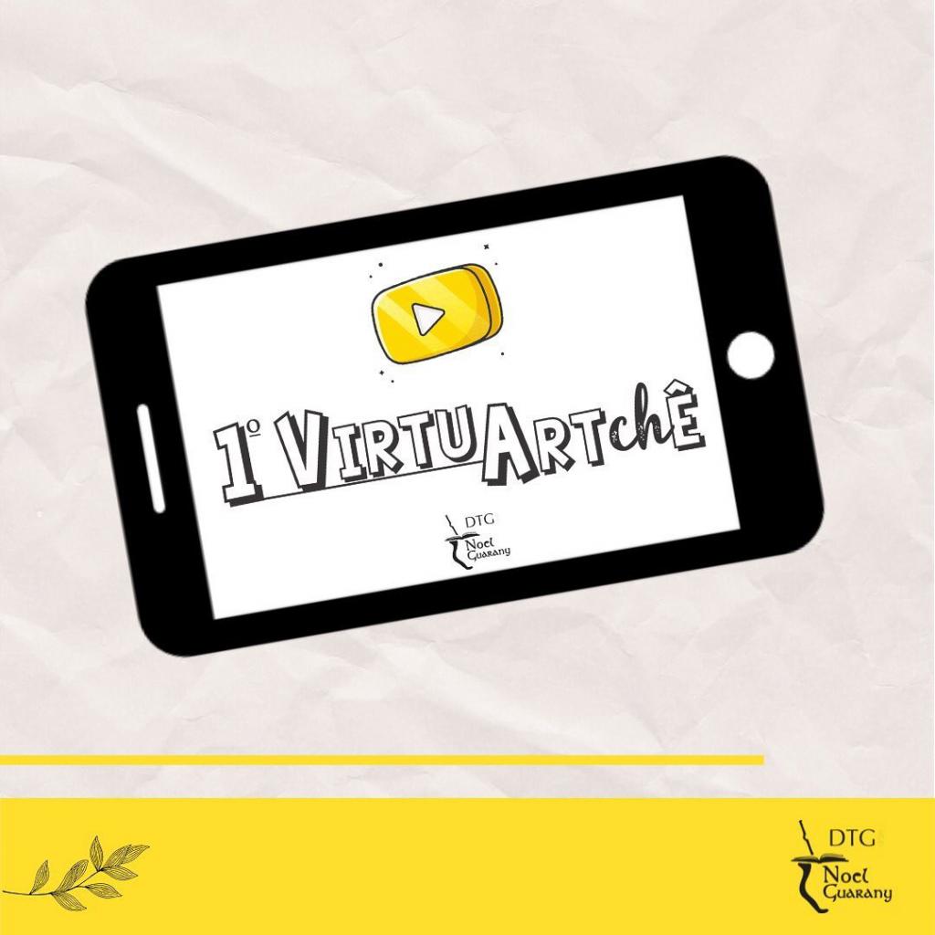 Uma ilustraÃ§Ã£o de um celular e em sua tela estÃ¡ escrito 1Âº VirtuaArtchÃª, com a logo do youtube em amarelo acima do texto. Na parte inferior uma barra amarela enfeitada com um ramo de folhas e a logo do DTG Noel Gurany. 