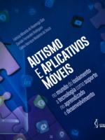 Autismo e aplicativos móveis_ no mundo do isolamento a tecnologia como suporte no aprendizado e desenvolvimento