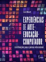 Experiências de Arte-Educação-Computador contribuições para o pensar educacional