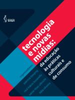 Tecnologia e novas mídias_ da educação às práticas culturais e de Consumo