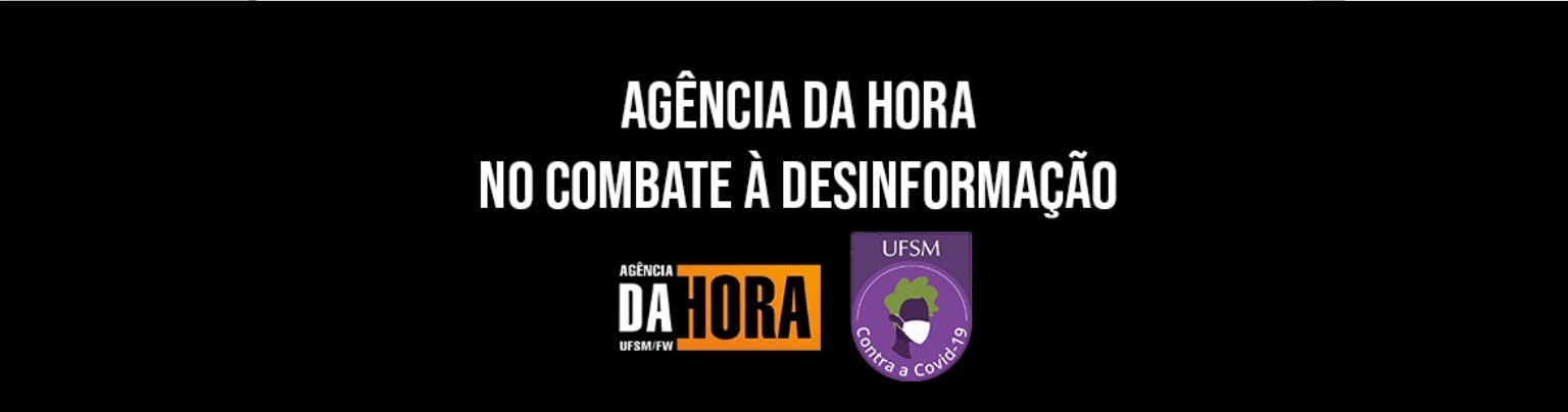 banner com fundo preto com a frase "agencia da hora no combate a desinformação" em branco, e, abaixo, o logotipo da agência da hora e o selo da UFSM contra o covid-19