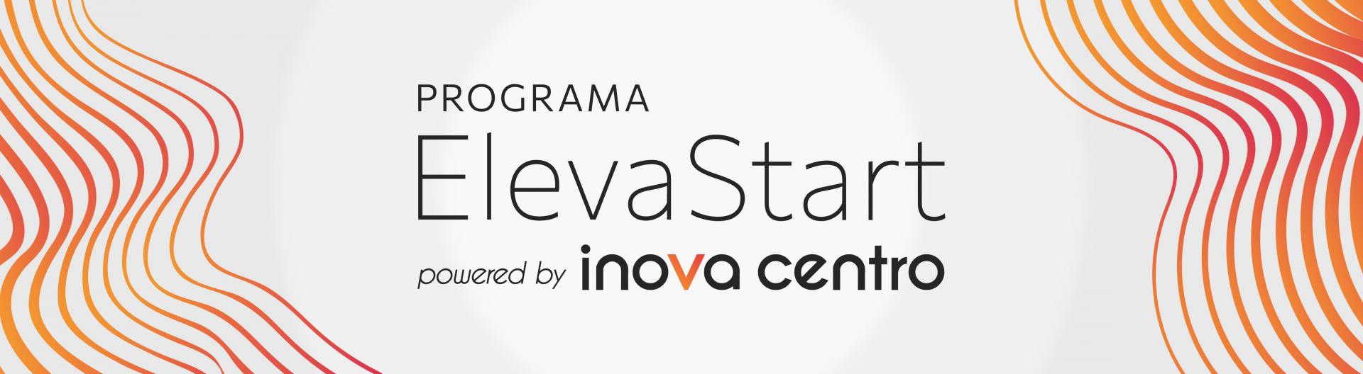 Programa Eleva Start powered by Inova Centro