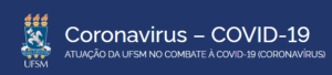 Descrição de imagem: Faixa horizontal e em tons de azul retirada do site oficial da UFSM. No canto esquerdo, o brasão da UFSM, que tem como cores predominantes o azul e laranja, e abaixo, “UFSM”. Ao lado, na cor branca, “Coronavírus - COVID-19”, e abaixo, o subtítulo em caixa alta e na cor branca, com a frase: “Atuação da UFSM no combate à COVID-19 (Coronavírus)”. O fundo está na cor azul marinho.