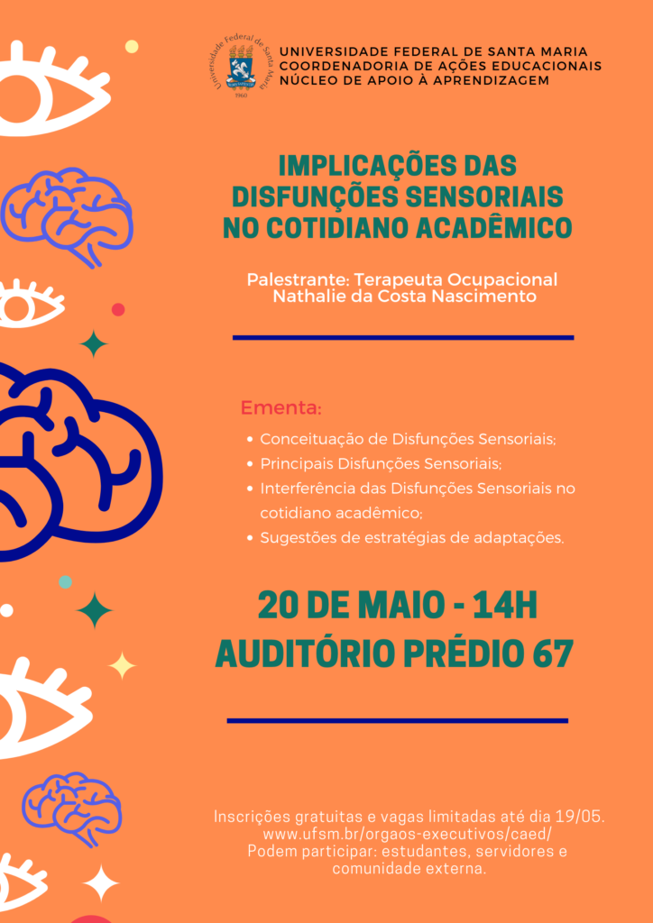 Cartaz da Palestra “Implicações das Disfunções Sensoriais no cotidiano acadêmico”, que será ministrada pela Terapeuta Ocupacional Nathalie da Costa Nascimento e acontecerá no dia 20 de maio de 2019, das 14h às 17h, no auditório do prédio 67. Informações na página do evento.