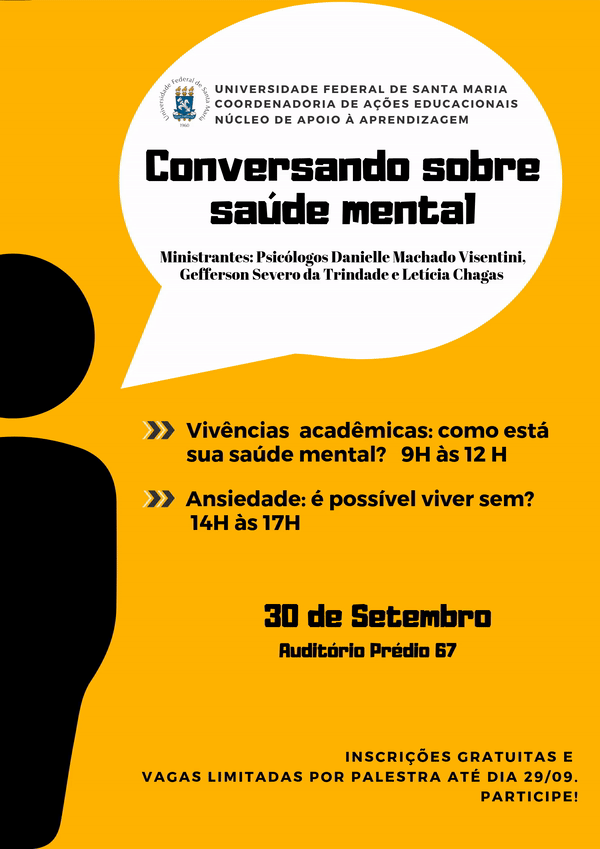 Curso Conversando sobre Saúde Mental. Data 30/09/2019.Vivências acadêmicas: como está sua saúde mental? - 9h às 12h Ansiedade: é possível viver sem? 14h às 17h Local: Auditório do prédio 67 da UFSM.