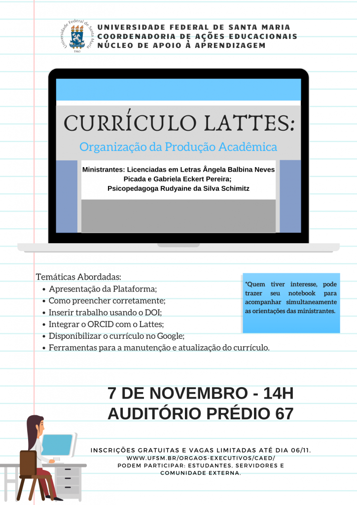 Curso “Currículo Lattes: organização da produção acadêmica". Dia 07 de novembro de 2019, das 14h às 17h. Local: Auditório do prédio 67 da UFSM. Inscrições gratuitas e limitadas até 07/10/2019