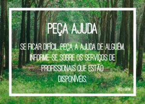 Descrição da imagem: Paisagem de uma floresta. Sobreposto está a mensagem: Peça ajuda - Se ficar difícil, peça a ajuda de alguém. informe-se sobre os serviços de profissionais que estão disponíveis.