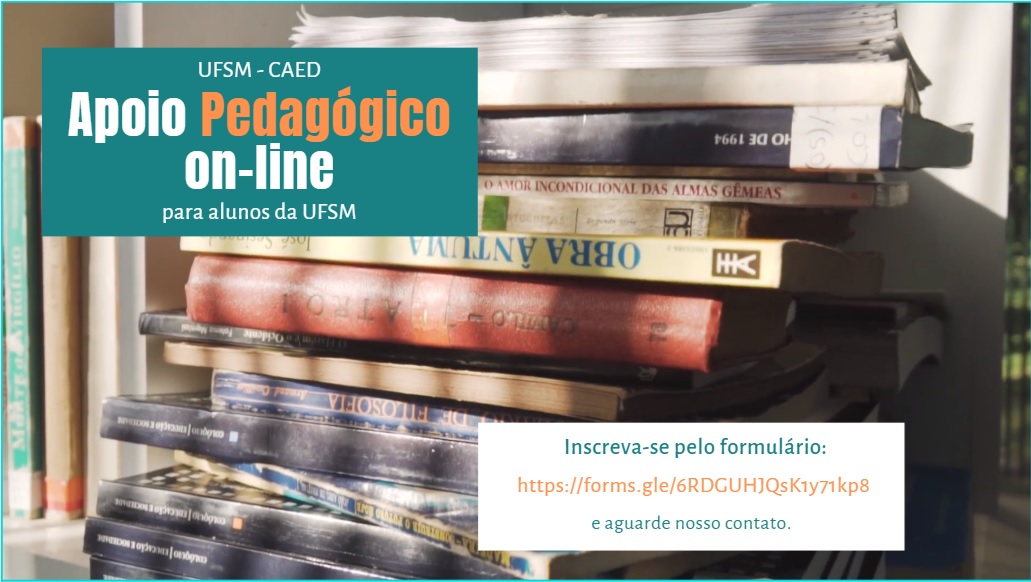 Descrição de imagem: O vídeo mostra vários livros, um sobre o outro. No canto superior esquerdo há um retângulo em tom azul esverdeado, dentro deste está escrito “UFSM – CAEd Apoio Pedagógico on-line para alunos da UFSM” nas cores branco e laranja. Na parte inferior, mais à direita, há um retângulo branco e dentro está escrito “Inscreva-se pelo formulário: https://forms.gle/6RDGUHJQsK1y71kp8 e aguarde nosso contato.” em tons azulados e laranja.   À medida que o vídeo avança, os livros são mostrados de cima para baixo.